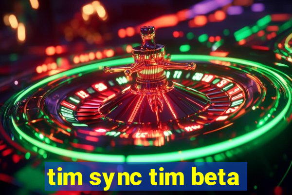 tim sync tim beta